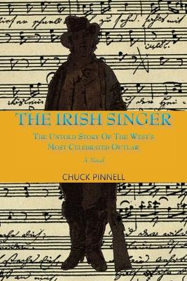 The Irish Singer, A Novel: The Untold Story of the West's Most Celebrated Outlaw book