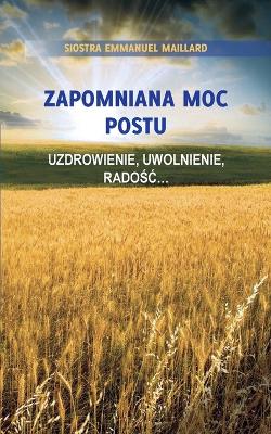 Zapomniana Moc Postu: Uzdrowienie, Uwolnienie, Radośc... book