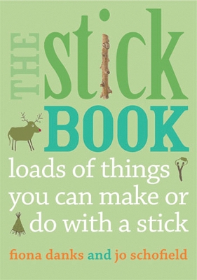 The Stick Book: Loads of things you can make or do with a stick book