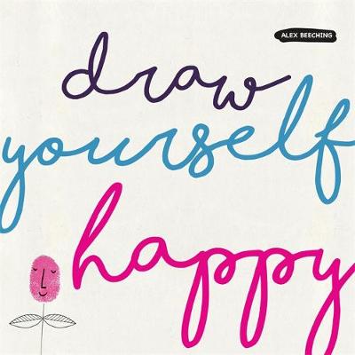 Draw Yourself Happy by Alex Beeching