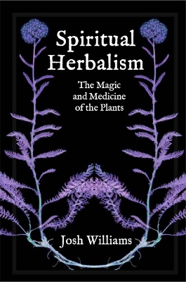 Spiritual Herbalism: The Magic and Medicine of the Plants book