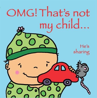 OMG! That's Not My Child...: He's Sharing book