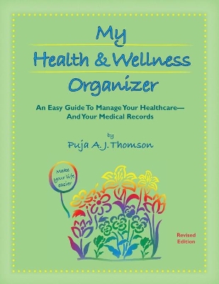 My Health & Wellness Organizer: An Easy Guide to Manage Your Healthcare - And Your Medical Records book