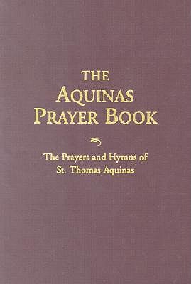 The Aquinas Prayer Book: The Prayers and Hymns of St Thomas Aquinas book