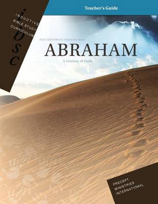 Abraham - A Journey of Faith (Genesis 12 - 25) (Inductive Bible Study Curriculum Teacher's Guide) book