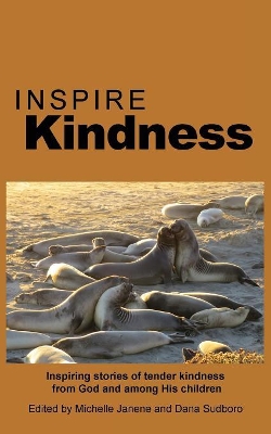 Inspire Kindness: Inspiring stories of tender kindness from God and among His children book