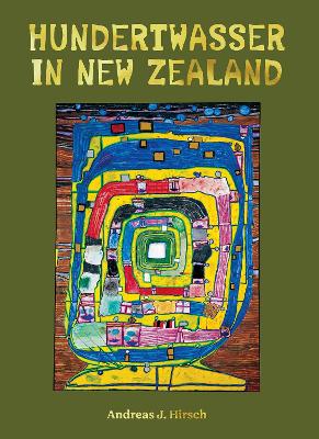 Hundertwasser in New Zealand: The Art of Creating Paradise book