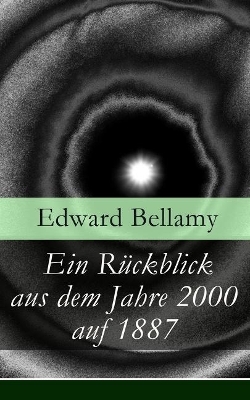 Ein Ruckblick Aus Dem Jahre 2000 Auf 1887 (Vollstandige Deutsche Ausgabe) book