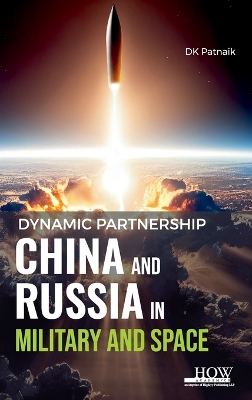 Dynamic Partnership: China and Russia in Military and Space book