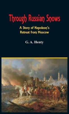 Through Russian Snows: A Story of Napoleon's Retreat from Moscow book