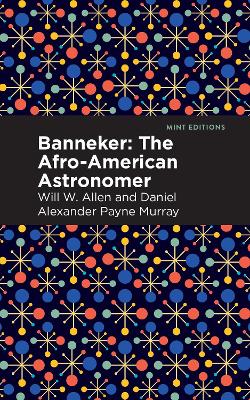 Banneker: The Afro-American Astronomer by Daniel Alexander Payne Murray