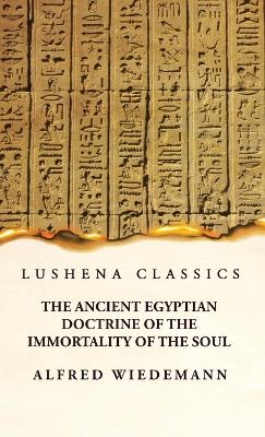 The Ancient Egyptian Doctrine of the Immortality of the Soul book