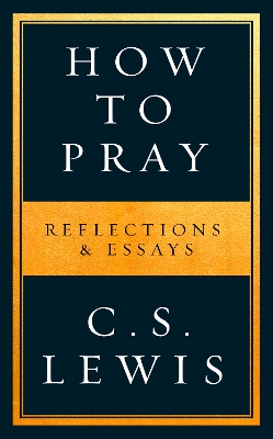 How to Pray: Reflections & Essays book