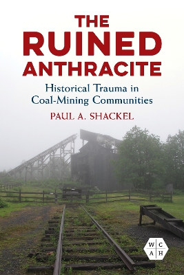 The Ruined Anthracite: Historical Trauma in Coal-Mining Communities book