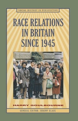 Race Relations in Britain Since 1945 by Harry Goulbourne