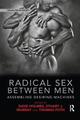 Radical Sex Between Men: Assembling Desiring-Machines by Dave Holmes