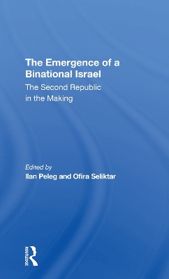 The Emergence Of A Binational Israel: The Second Republic In The Making by Ilan Peleg