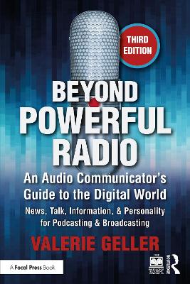 Beyond Powerful Radio: An Audio Communicator’s Guide to the Digital World - News, Talk, Information, & Personality for Podcasting & Broadcasting by Valerie Geller