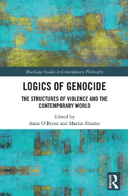 Logics of Genocide: The Structures of Violence and the Contemporary World by Anne O'Byrne