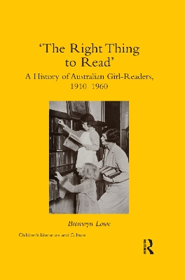 ‘The Right Thing to Read’: A History of Australian Girl-Readers, 1910-1960 book