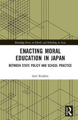 Enacting Moral Education in Japan: Between State Policy and School Practice by Sam Bamkin