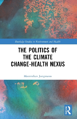 The Politics of the Climate Change-Health Nexus by Maximilian Jungmann