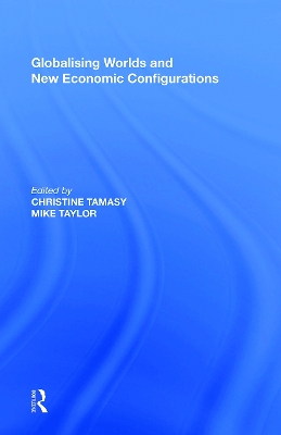 Globalising Worlds and New Economic Configurations by Christine Tamasy