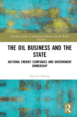 The Oil Business and the State: National Energy Companies and Government Ownership book