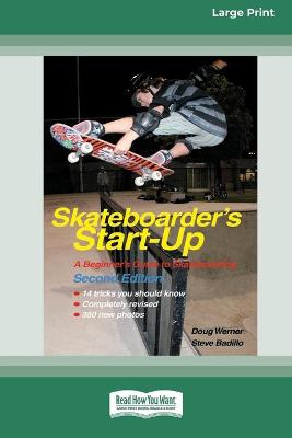 Skateboarder's Start-Up: Second Edition (16pt Large Print Edition) by Doug Werner