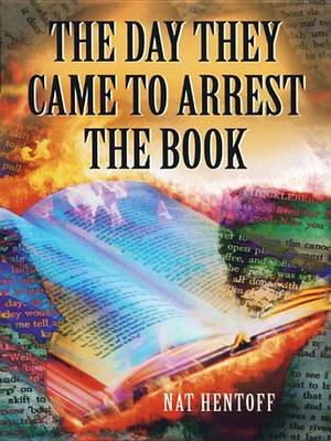 Day They Came to Arrest the Book by Nat Hentoff