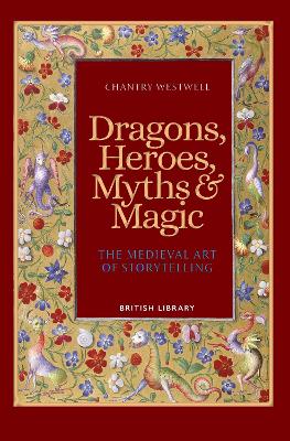 Dragons, Heroes, Myths & Magic: The Medieval Art of Storytelling (Paperback Edition) book