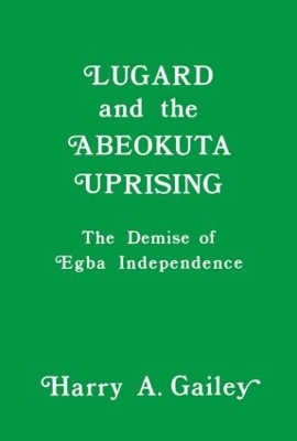 Lugard and the Abeokuta Uprising by Harry A. Gailey