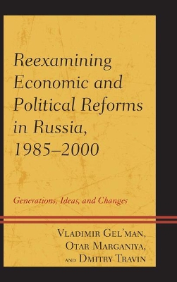 Reexamining Economic and Political Reforms in Russia, 1985-2000 by Vladimir Gel'man