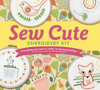 Sew Cute Embroidery Kit: Everything You Need to make 12 Charming Designs book