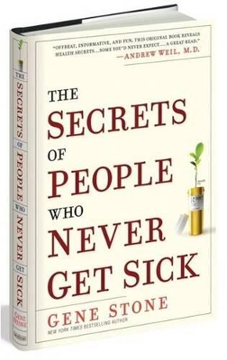 The Secrets of People Who Never Get Sick by Gene Stone