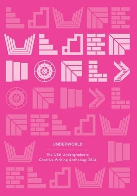 Underworld: The UEA Undergraduate Creative Writing Anthology 2014 book