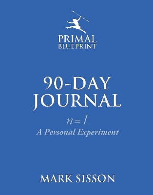 The Primal Blueprint 90-Day Journal: A Personal Experiment (n=1) by Mark Sisson