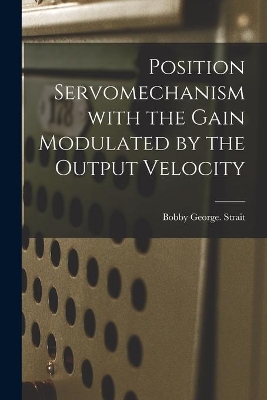 Position Servomechanism With the Gain Modulated by the Output Velocity book