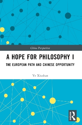A Hope for Philosophy I: The European Path and Chinese Opportunity by Ye Xiushan