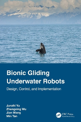 Bionic Gliding Underwater Robots: Design, Control, and Implementation by Junzhi Yu