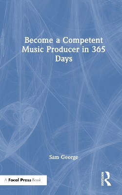 Become a Competent Music Producer in 365 Days book