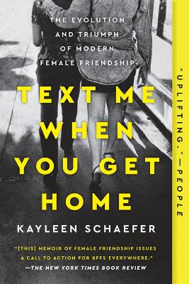 Text Me When You Get Home: The Evolution and Triumph of Modern Female Friendships book