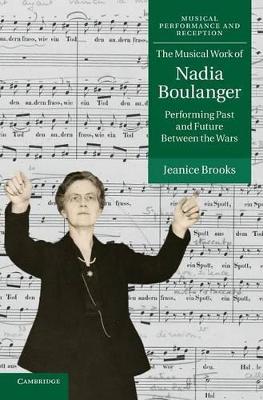 The Musical Work of Nadia Boulanger by Jeanice Brooks