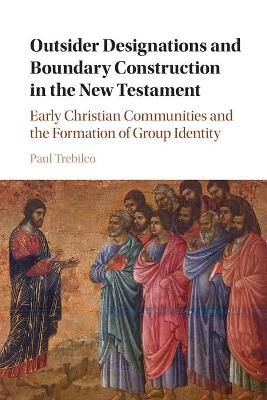 Outsider Designations and Boundary Construction in the New Testament: Early Christian Communities and the Formation of Group Identity book