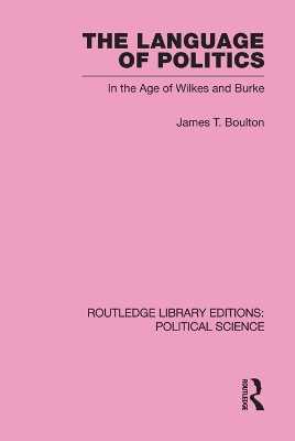 The The Language of Politics Routledge Library Editions: Political Science Volume 39 by James T. Boulton