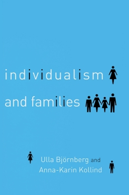 Individualism and Families: Equality, Autonomy and Togetherness by Ulla Bjornberg