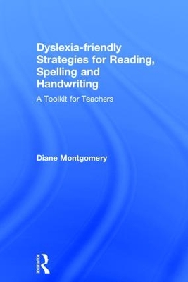 Dyslexia-friendly Strategies for Reading, Spelling and Handwriting by Diane Montgomery