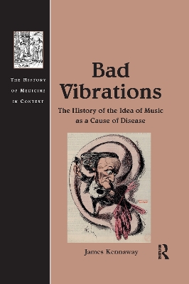 Bad Vibrations: The History of the Idea of Music as a Cause of Disease book