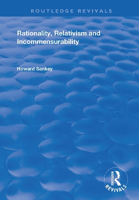 Rationality, Relativism and Incommensurability by Howard Sankey