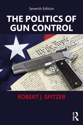 Politics of Gun Control by Robert J. Spitzer